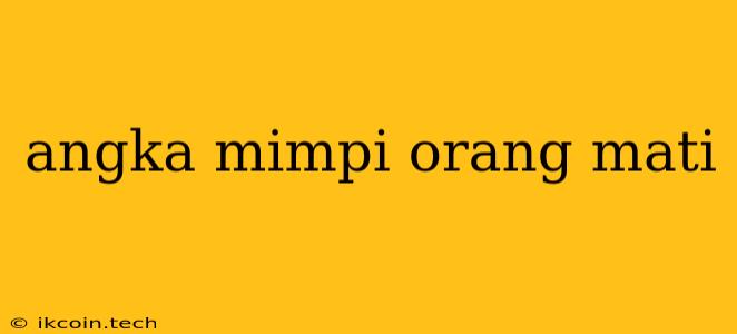 Angka Mimpi Orang Mati