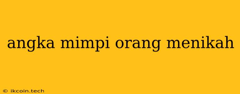 Angka Mimpi Orang Menikah