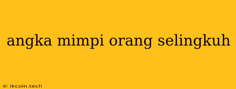 Angka Mimpi Orang Selingkuh