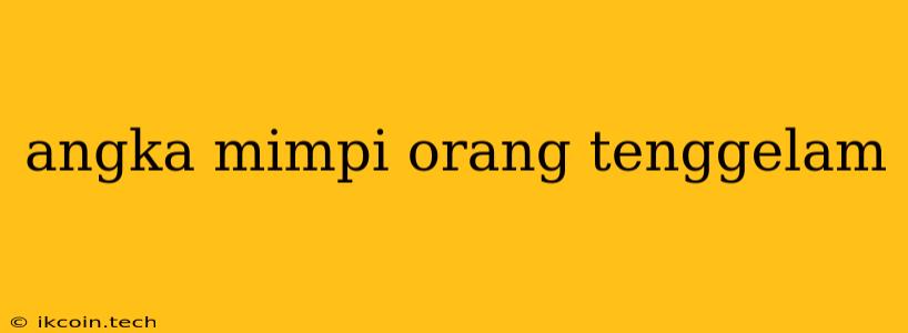 Angka Mimpi Orang Tenggelam