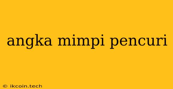 Angka Mimpi Pencuri