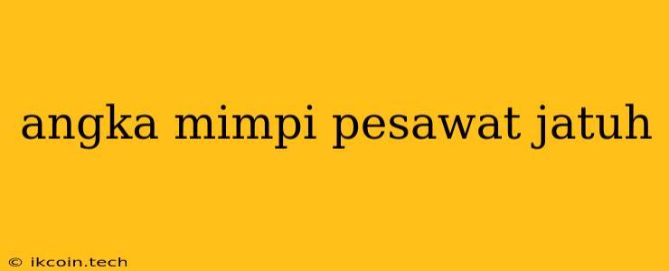 Angka Mimpi Pesawat Jatuh