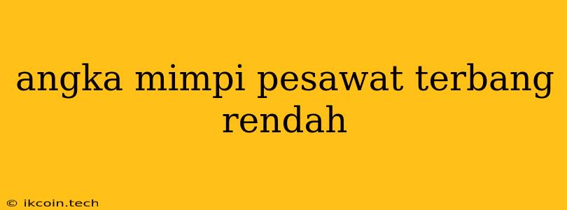 Angka Mimpi Pesawat Terbang Rendah