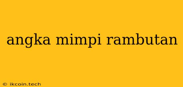 Angka Mimpi Rambutan