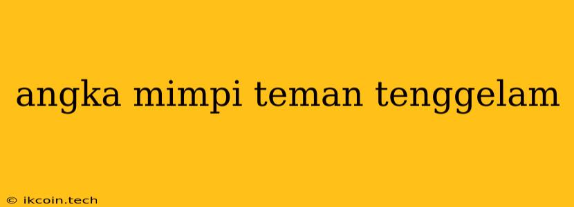 Angka Mimpi Teman Tenggelam