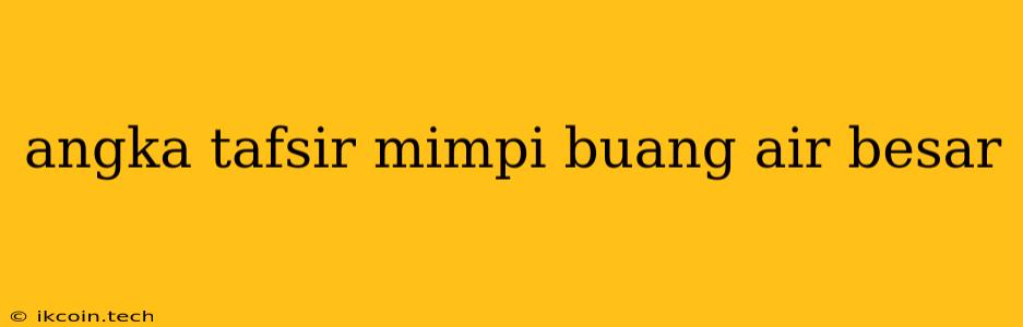 Angka Tafsir Mimpi Buang Air Besar