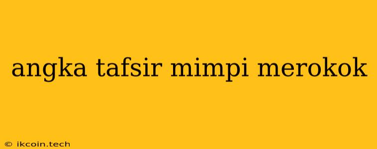 Angka Tafsir Mimpi Merokok