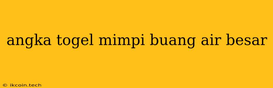 Angka Togel Mimpi Buang Air Besar