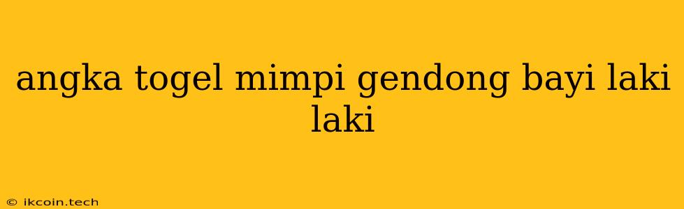 Angka Togel Mimpi Gendong Bayi Laki Laki