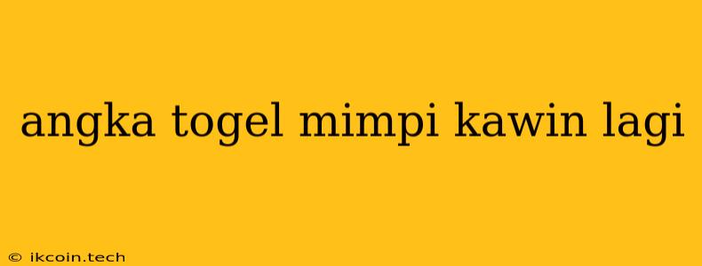 Angka Togel Mimpi Kawin Lagi