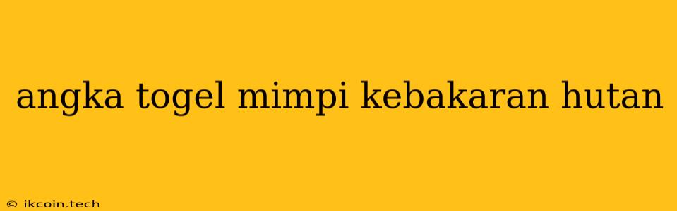 Angka Togel Mimpi Kebakaran Hutan