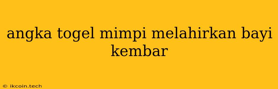 Angka Togel Mimpi Melahirkan Bayi Kembar