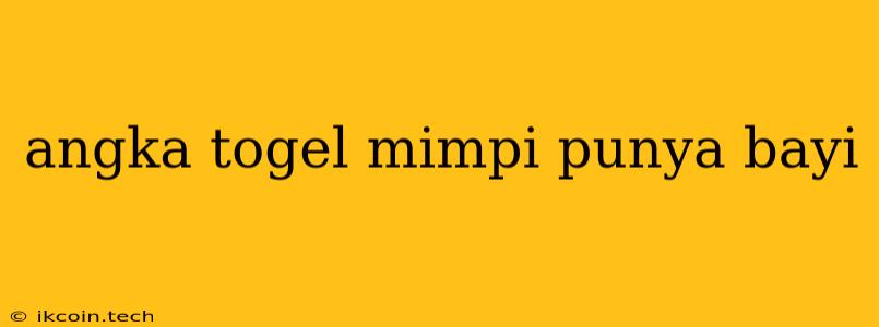 Angka Togel Mimpi Punya Bayi