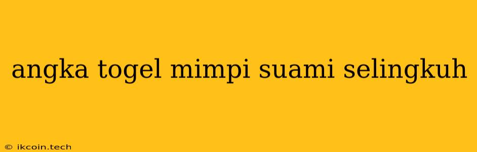 Angka Togel Mimpi Suami Selingkuh