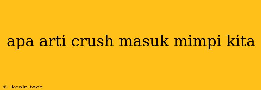 Apa Arti Crush Masuk Mimpi Kita