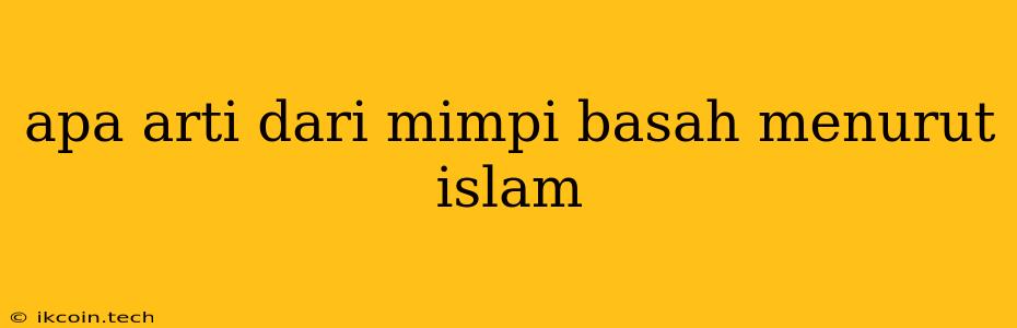 Apa Arti Dari Mimpi Basah Menurut Islam