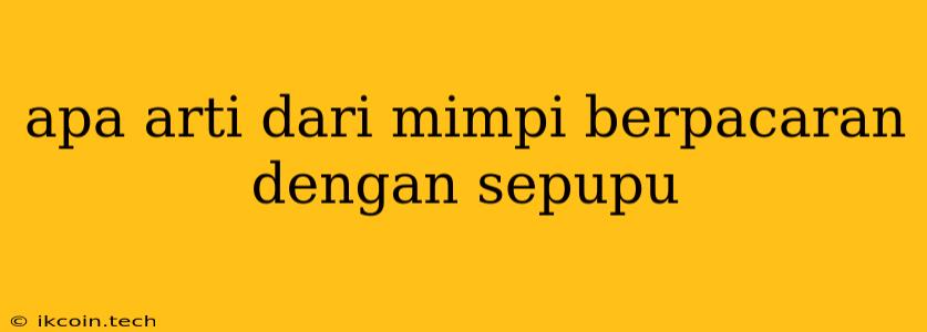 Apa Arti Dari Mimpi Berpacaran Dengan Sepupu