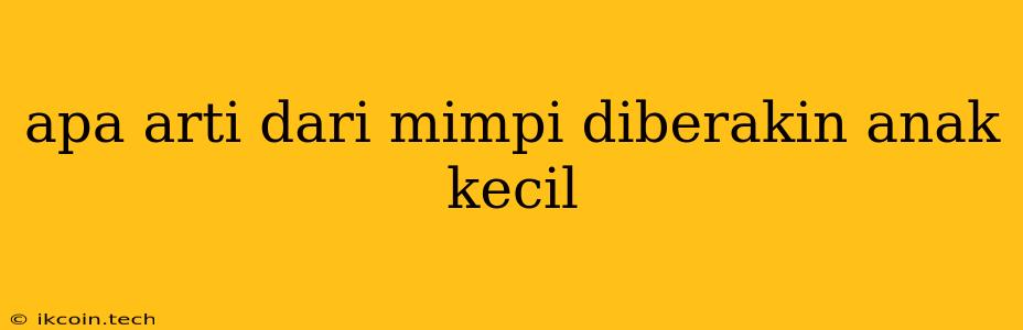 Apa Arti Dari Mimpi Diberakin Anak Kecil