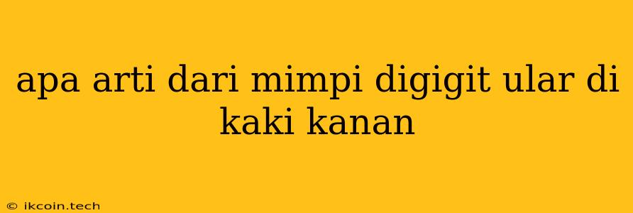 Apa Arti Dari Mimpi Digigit Ular Di Kaki Kanan