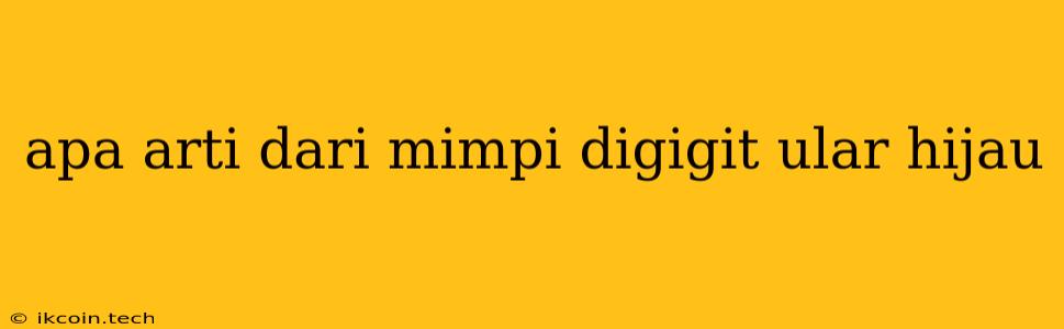 Apa Arti Dari Mimpi Digigit Ular Hijau