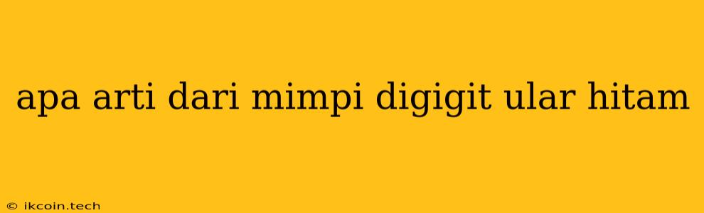 Apa Arti Dari Mimpi Digigit Ular Hitam