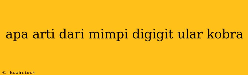 Apa Arti Dari Mimpi Digigit Ular Kobra