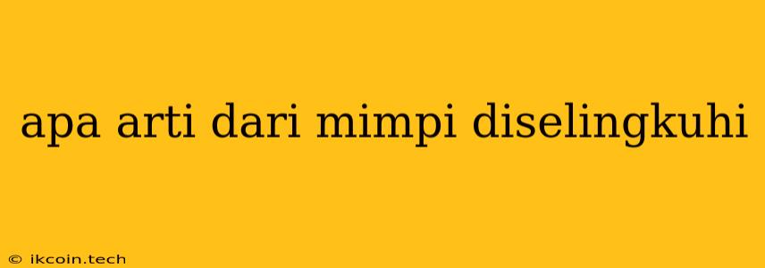 Apa Arti Dari Mimpi Diselingkuhi