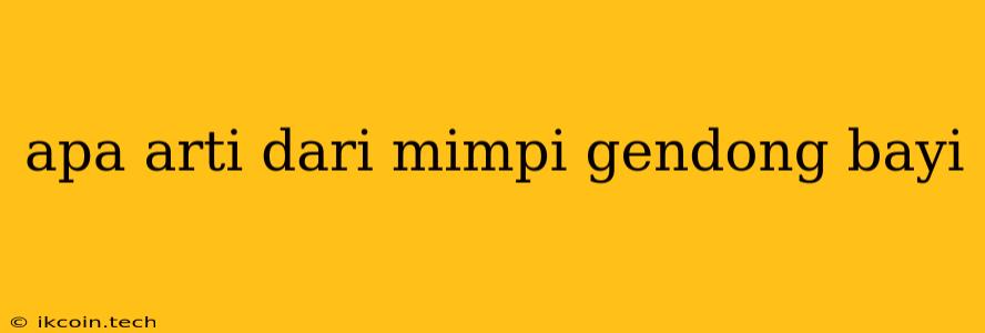 Apa Arti Dari Mimpi Gendong Bayi