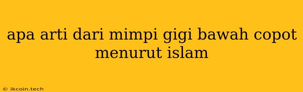 Apa Arti Dari Mimpi Gigi Bawah Copot Menurut Islam