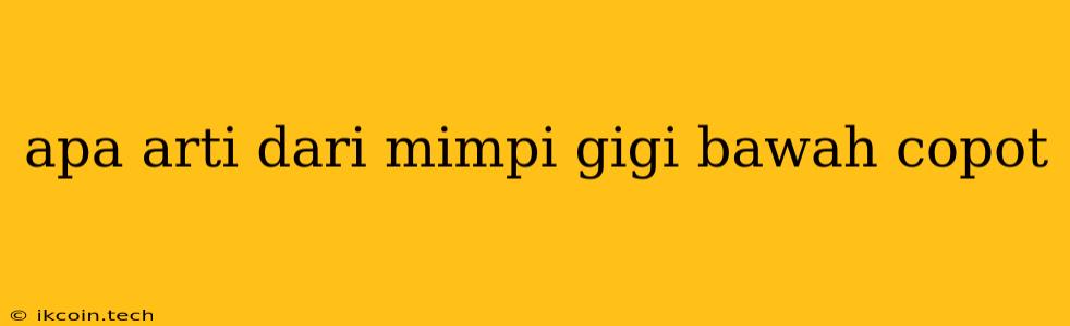 Apa Arti Dari Mimpi Gigi Bawah Copot