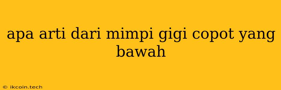 Apa Arti Dari Mimpi Gigi Copot Yang Bawah