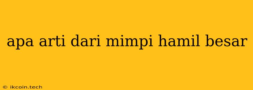 Apa Arti Dari Mimpi Hamil Besar