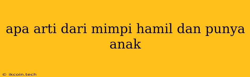 Apa Arti Dari Mimpi Hamil Dan Punya Anak