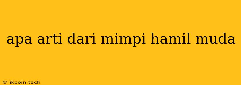 Apa Arti Dari Mimpi Hamil Muda