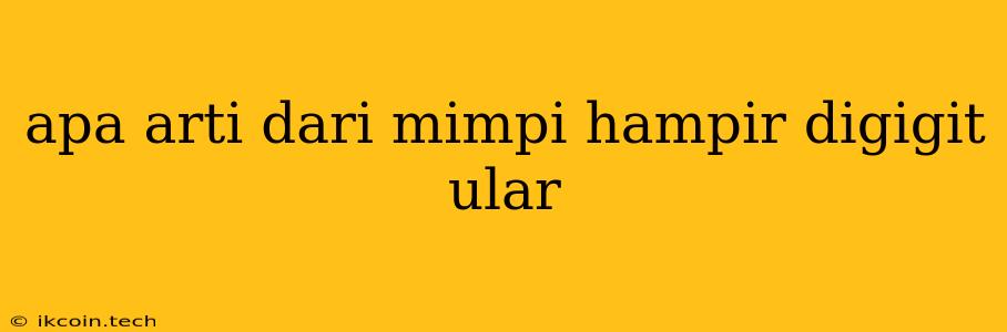 Apa Arti Dari Mimpi Hampir Digigit Ular