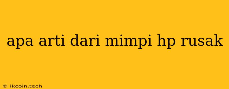 Apa Arti Dari Mimpi Hp Rusak