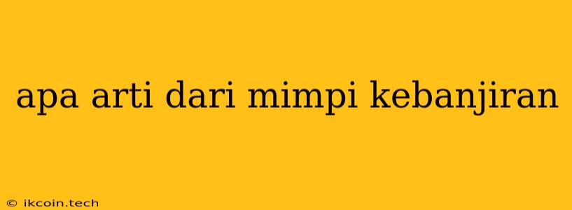 Apa Arti Dari Mimpi Kebanjiran