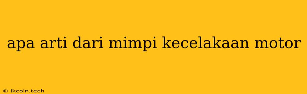 Apa Arti Dari Mimpi Kecelakaan Motor