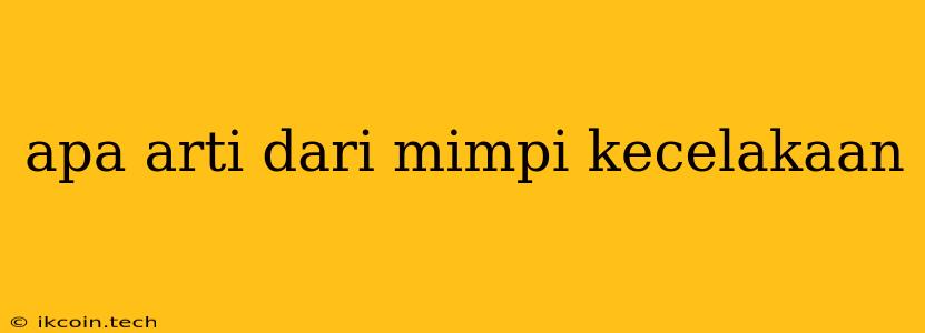 Apa Arti Dari Mimpi Kecelakaan