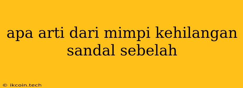 Apa Arti Dari Mimpi Kehilangan Sandal Sebelah