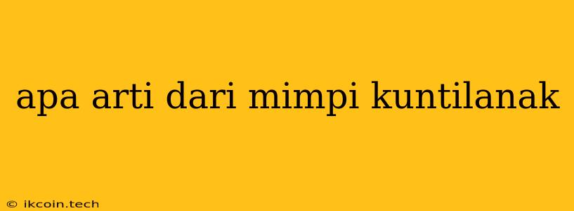 Apa Arti Dari Mimpi Kuntilanak