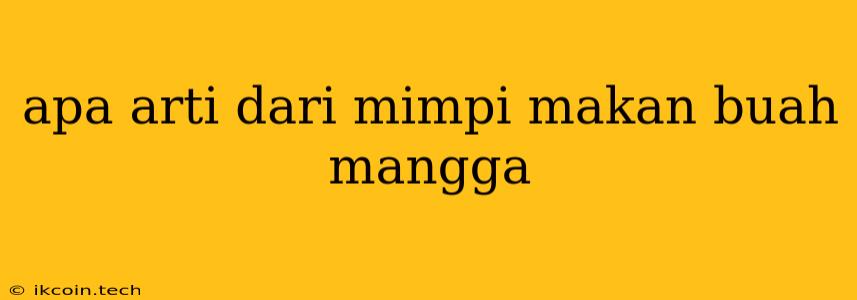 Apa Arti Dari Mimpi Makan Buah Mangga