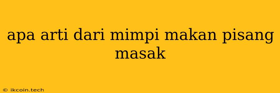 Apa Arti Dari Mimpi Makan Pisang Masak