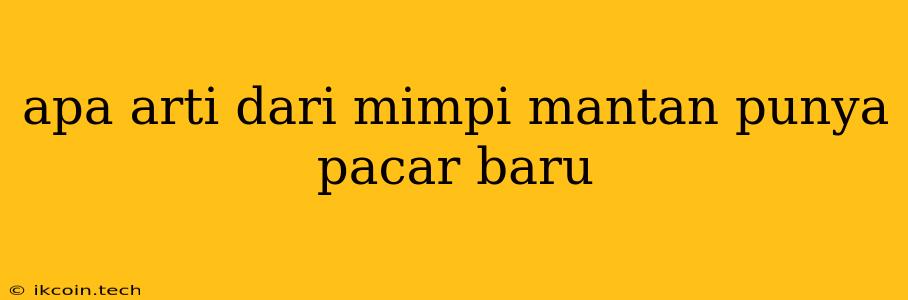 Apa Arti Dari Mimpi Mantan Punya Pacar Baru