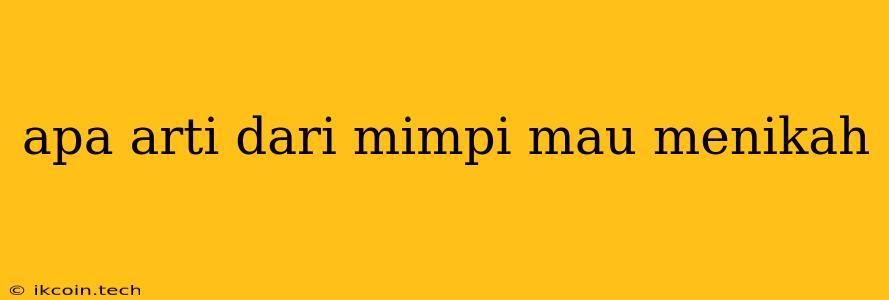 Apa Arti Dari Mimpi Mau Menikah