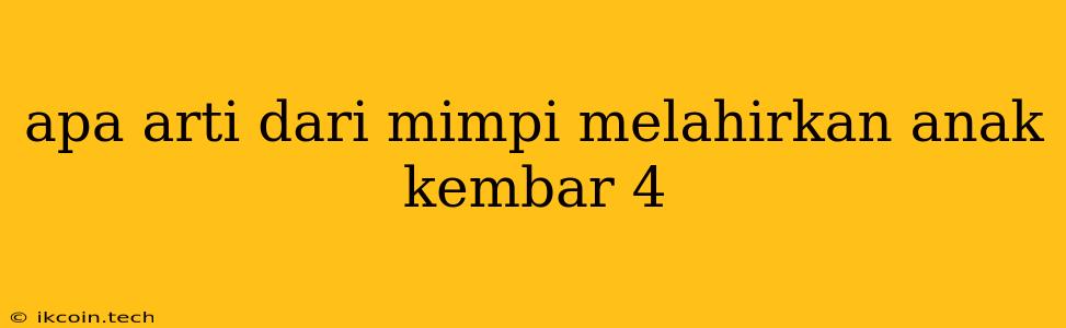 Apa Arti Dari Mimpi Melahirkan Anak Kembar 4