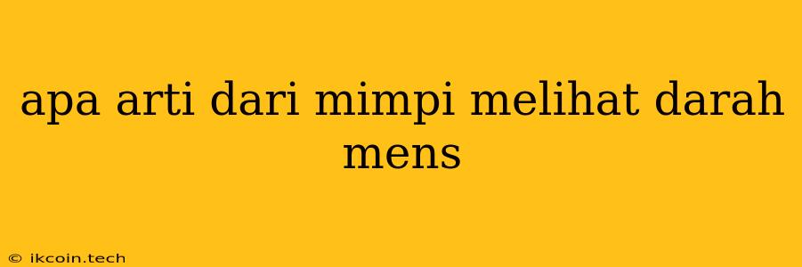 Apa Arti Dari Mimpi Melihat Darah Mens