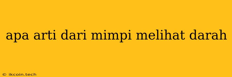 Apa Arti Dari Mimpi Melihat Darah