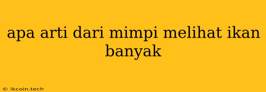 Apa Arti Dari Mimpi Melihat Ikan Banyak