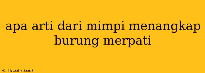 Apa Arti Dari Mimpi Menangkap Burung Merpati